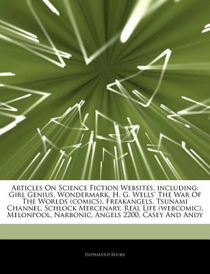 Articles on Science Fiction Websites, Including: Girl Genius, Wondermark, H. G. Wells' the War of the Worlds (Comics), Freakangels, Tsunami Channel, Schlock Mercenary, Real Life (Webcomic), Melonpool, Narbonic, Angels 2200, Casey and Andy