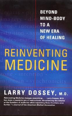 Reinventing Medicine: Beyond Mind-Body to a New Era of Healing (Paperback)