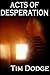 Acts of Desperation