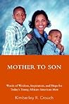 Mother To Son: Words of Wisdom, Inspiration, and Hope for Today's Young African-American Men