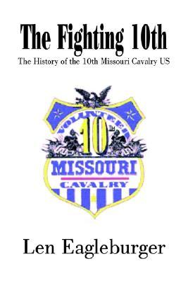 The Fighting 10th: The History of the 10th Missouri Cavalry US (Paperback)