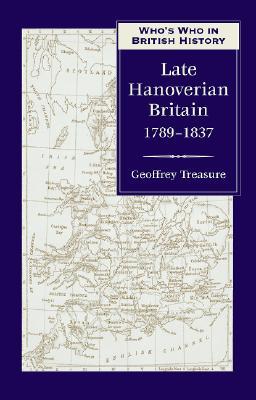 Who's Who in Late Hanoverian Britain: 1789 To 1837 (Who's Who in British History Series)