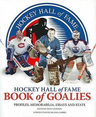 Hockey Hall of Fame Book of Goalies: Profiles, Memorabilia, Essays and Stats (Hardcover)