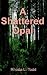 A Shattered Opal
