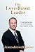 The Love-Based Leader: Creating Success By Overcoming Fear-Based Living