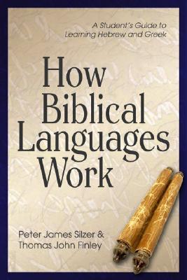 How Biblical Languages Work: A Student's Guide to Learning Hebrew and Greek (Paperback)