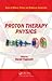 Proton Therapy Physics (Ser...