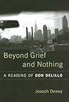 Beyond Grief and Nothing: A Reading of Don Delillo