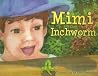 Mimi the Inchworm Mimi the Inchworm