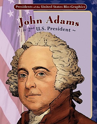John Adams: 2nd U.s. President: 2nd U.S. President (Presidents of the United States Bio-Graphics)