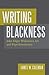 Writing Blackness: John Edgar Wideman's Art and Experimentation