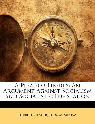 A Plea for Liberty: An Argument Against Socialism and Socialistic Legislation (Paperback)