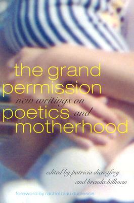 The Grand Permission: New Writings on Poetics and Motherhood (Paperback)