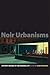 Noir Urbanisms: Dystopic Im...