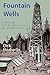 Fountain Wells: Oilfield Novels of Ontario, Pennsylvania, West Virginia, and Ohio