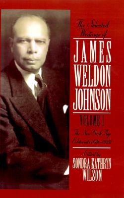 The Selected Writings of James Weldon Johnson: Volume I: New York Age Editorials (1914-1923)