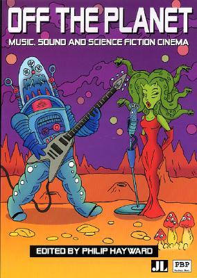 Off the Planet: Music, Sound and Science Fiction Cinema (Paperback)