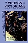 The Vikings and the Victorians: Inventing the Old North in 19th-Century Britain The Vikings and the Victorians: Inventing the Old North in 19th-Century Britain