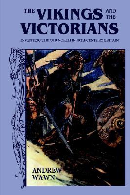 The Vikings and the Victorians: Inventing the Old North in 19th-Century Britain (Paperback)