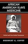African American Slave Medicine by Herbert C. Covey