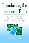 Introducing the Reformed Faith: Biblical Revelation, Christian Tradition, Contemporary Significance