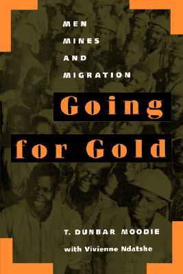 Going for Gold: Men, Mines, and Migration (Perspectives on Southern Africa) (Volume 51)