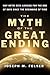 The Myth of the Great Ending: Why We've Been Longing for the End of Days Since the Beginning of Time