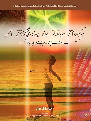 A Pilgrim In Your Body: Energy Healing And Spiritual Process (Paperback)