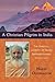 A Christian Pilgrim in India: The Spiritual Journey of Swami Abhishiktananda (Henri Le Saux) (The Library of Perennial Philosophy)