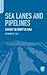 Sea Lanes and Pipelines by Bernard D. Cole
