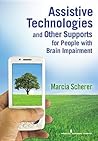 Assistive Technologies and Other Supports for People With Bra... by Marcia J. Scherer