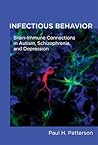 Infectious Behavior: Brain-Immune Connections in Autism, Schizophrenia, and Depression