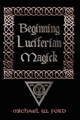 BEGINNING LUCIFERIAN MAGICK (Paperback)