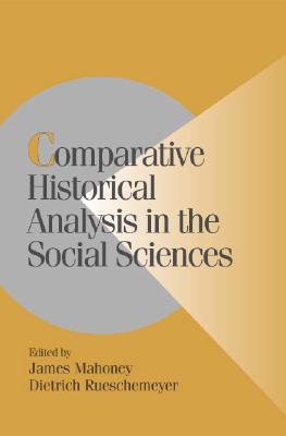 Comparative Historical Analysis in the Social Sciences (Cambridge Studies in Comparative Politics)