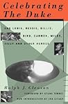 Celebrating The Duke: And Louis, Bessie, Billie, Bird, Carmen, Miles, Dizzy And Other Heroes