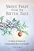 Sweet Fruit from the Bitter Tree: 61 Stories of Creative & Compassionate Ways out of Conflict