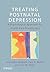 Treating Postnatal Depression: A Psychological Approach for Health Care Practitioners