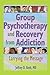 Group Psychotherapy and Recovery from Addiction: Carrying the Message