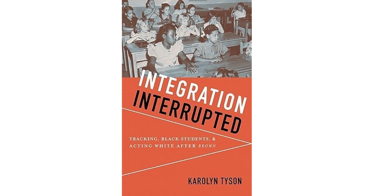 Integration Interrupted Tracking, Black Students, and Acting White