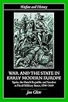 War and the State in Early Modern Europe: Spain, the Dutch Republic and Sweden as Fiscal-Military States (Warfare and History) War and the State in Early Modern Europe: Spain, the Dutch Republic and Sweden as Fiscal-Military States (Warfare and History)