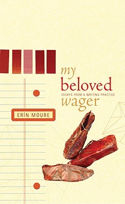 My Beloved Wager: Essays from a Writing Practice (Writer As Critic)