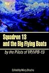 Squadron 13 And the Big Flying Boats Squadron 13 And the Big Flying Boats