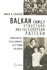 Balkan Family Structure and the European Pattern (Pasts Incorporated: Studies in the Humanities - CEU Press)