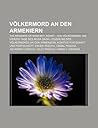Volkermord an Den Armeniern: The Memoirs of Naim Bey, Aghet - Ein Volkermord, Die Vierzig Tage Des Musa Dagh
