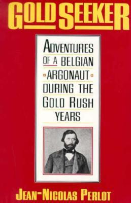 Gold Seeker: Adventures of a Belgian Argonaut during the Gold Rush Years (Yale Western Americana S)