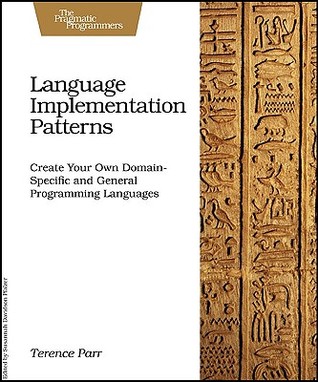 Language Implementation Patterns: Techniques for Implementing Domain-Specific Languages (Paperback)