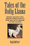 Tales of the Dolly Llama: OneTeacher's Long Journey to a Kind of Enlightenment, on which he encounters The Dowager Empress, The Better Baby Institute, the Prussian Army and more