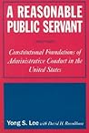 A Reasonable Public Servant: Constitutional Foundations of Administrative Conduct in the United States