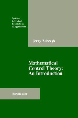 Mathematical Control Theory: An Introduction (Systems & Control: Foundations & Applications)