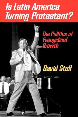 Is Latin America Turning Protestant?: The Politics of Evangelical Growth (Paperback)